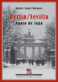 BERLN/SEVILLA. PUNTO DE FUGA de MARQUEZ, MIGUEL ANGEL 