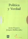 POLITICA Y VERDAD di FRANZE, JAVIER  ABELLAN, JOAQUIN 