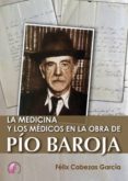 LA MEDICINA Y LOS MEDICOS EN LA OBRA DE PIO BAROJA di CABEZAS GARCIA, FELIX 