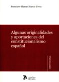 ALGUNAS ORIGINALIDADES Y APORTACINES DEL CONSTITUCIONALISMO ESPAOL de GARCIA COSTA, FRANCISCO MANUEL 