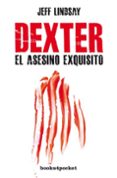 DEXTER, EL ASESINO EXQUISITO de LINDSAY, JEFF 