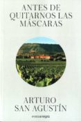 ANTES DE QUITARNOS LAS MASCARAS de SAN AGUSTIN, ARTURO 