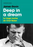 DEEP IN A DREAM: LA LARGA NOCHE DE CHET BAKER de GAVIN, JAMES 