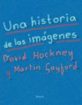 UNA HISTORIA DE LAS IMGENES de HOCKNEY, DAVID GAYFORD, MARTIN 