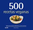 500 RECETAS VEGANAS: ADAPTACIONES DE PLATOS TRADICIONALES Y NUEVAS CREACIONES de GRAY, DEBORAH 