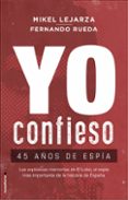 YO CONFIESO: 45 AOS DE ESPIA de LEJARZA, MIKEL RUEDA, FERNANDO 