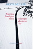 SIEMPRE LA MISMA NIEVE Y SIEMPRE EL MISMO TO de MULLER, HERTA 
