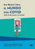 EL MUNDO POS-COVID: ENTRE LA PRESENCIA Y LO VIRTUAL di UBIETO, JOSE RAMON 