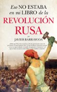 ESO NO ESTABA EN MI LIBRO DE LA REVOLUCIN RUSA de BARRAYCOA, JAVIER 