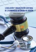 LEGISLACION Y ORGANIZACIN SANITARIA DE LA COMUNIDAD DE ARAGON di CEBALLOS ATIENZA, RAFAEL 