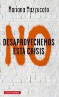 NO DESAPROVECHEMOS ESTA CRISIS: LECCIONES DE LA COVID-19 di MAZZUCATO, MARIANA 