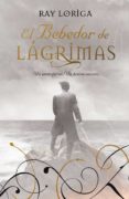 EL BEBEDOR DE LAGRIMAS de LORIGA, RAY 