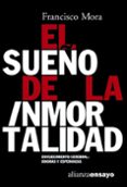 EL SUEO DE LA INMORTALIDAD: ENVEJECIMIENTO CEREBRAL, DOGMAS Y ES PERANZAS di MORA, FRANCISCO 