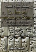 LA HISTORIA EMPIEZA EN SUMER: 39 TESTIMONIOS DE LA HISTORIA ESCRI TA de KRAMER, SAMUEL-NOAH 