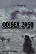 ODISEA 2050: LA ECONOMIA MUNDIAL DEL SIGLO XXI de REQUEIJO, JAIME 
