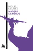 MADERA DE HROE de DELIBES, MIGUEL 