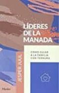 LIDERES DE LA MANADA: COMO GUIAR A LA FAMILIA CON TERNURA de JUUL, JESPER 