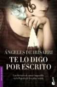 TE LO DIGO POR ESCRITO de IRISARRI, ANGELES DE 
