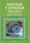 DISEAR Y ENSEAR: TEORIA Y TECNICAS DE PROGRAMACION Y PROYECTO D OCENTE de HERNANDEZ HERNANDEZ, PEDRO 