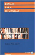 EDUCAR PARA HUMANIZAR di PEREZ ESCLARIN, ANTONIO 