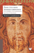 ESOS TUS OJOS MISERICORDIOSOS: LOS SENTIDOS Y LOS SENTIMIENTOS QUE TUVO CRISTO JESUS di CANTALAMESSA, RANIERO 