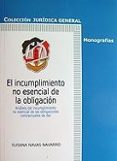 EL INCUMPLIMIENTO NO ESENCIAL DE LA OBLIGACION: ANALISIS DEL INCU MPLIMIENTO NO ESENCIAL DE LAS OBLIGACIONES DE DAR de NAVAS NAVARRO, SUSANA 