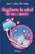 REGALAME LA SALUD DE UN CUENTO (9 ED.) de BERMEJO, JOSE CARLOS 