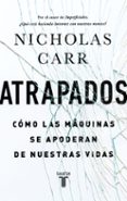 ATRAPADOS: CMO LAS MQUINAS SE APODERAN DE NUESTRAS VIDAS di CARR, NICHOLAS 