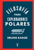 FILOSOFIA PARA EXPLORADORES POLARES di KAGGE, ERLING 