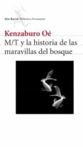 M/T Y LA HISTORIA DE LAS MARAVILLAS DEL BOSQUE de OE, KENZABURO 