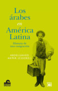 LOS ARABES EN AMERICA LATINA: HISTORIA DE UNA EMIGRACION di AKMIR, ABDELUAHED 