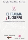 EL TRAUMA Y EL CUERPO: UN MODELO SENSORIOMOTRIZ DE PSICOTERAPIA di PAT, OGDEN  MINTON, KEKUNI 