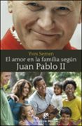 EL AMOR EN LA FAMILIA SEGN JUAN PABLO II di SEMEN, YVES 