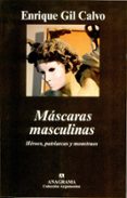 MASCARAS MASCULINAS: HEROES, PATRIARCAS Y MONSTRUOS de GIL CALVO, ENRIQUE 
