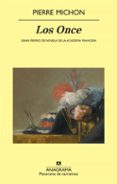 LOS ONCE (GRAN PREMIO DE NOVELA DE LA ACADEMIA FRANCESA) de MICHON, PIERRE 