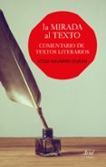 LA MIRADA AL TEXTO: COMENTARIO DE TEXTOS LITERARIOS de NAVARRO DURAN, ROSA 