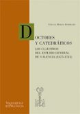 DOCTORES Y CATEDRATICOS: LOS CLAUSTROS DEL ESTUDIO GENERAL DE VAL ENCIA (1675-1741) de MARZAL RODRIGUEZ, PASCUAL 