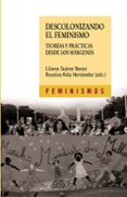DESCOLONIZANDO EL FEMINISMO: TEORIAS Y PRACTICAS DESDE LOS MARGEN ES de SUAREZ-NAVAZ, LILIANA  HERNANDEZ, ROSALVA AIDA 