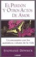 EL PERDON Y OTROS ACTOS DE AMOR di DOWRICK, STEPHANIE 