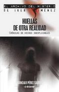 HUELLAS DE OTRA REALIDAD: CRONICAS DE HECHOS INEXPLICABLES di PEREZ SARRO, GONZALO 