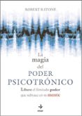 LA MAGIA DEL PODER PSICOTRONICO: LIBERE EL ILIMITADO PODER QUE SU BYACE de STONE, ROBERT B. 