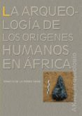 LA ARQUEOLOGIA DE LOS ORIGENES HUMANOS EN AFRICA de TORRE, IGNACIO DE LA 