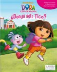 DONDE ESTA TICO? (DORA LA EXPLORADORA) di VV.AA. 