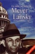 LA VIDA SECRETA DE MEYER LANSKY EN LA HABANA (LA MAFIA EN CUBA) de CIRULES, ENRIQUE 