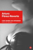 CON ANIMO DE OFENDER di PEREZ-REVERTE, ARTURO 
