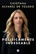 POLITICAMENTE INDESEABLE di ALVAREZ DE TOLEDO, CAYETANA 