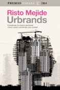 URBRANDS. CONSTRUYE TU MARCA PERSONAL COMO QUIEN CONSTRUYE UNA CIUDAD (PREMIO ENSAYO 2014) de MEJIDE, RISTO 