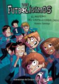 FUTBOLISIMOS 6: EL MISTERIO DEL CASTILLO EMBRUJADO de GARCIA SANTIAGO, ROBERTO SANTIAGO, ROBERTO 