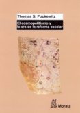 EL COSMOPOLITISMO Y LA ERA DE LA REFORMA ESCOLAR di POPKEWITZ, THOMAS S. 