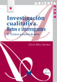 INVESTIGACION CUALITATIVA II RETOS E INTERROGANTES : TECNICAS Y A NALISIS DE DATOS de PEREZ SERRANO, GLORIA 